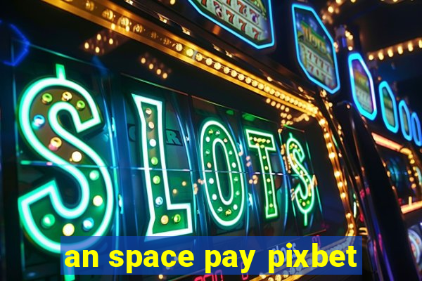 an space pay pixbet